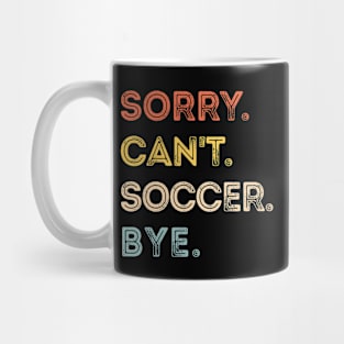Vintage Soccer Player, Sorry Can't Soccer Bye Mug